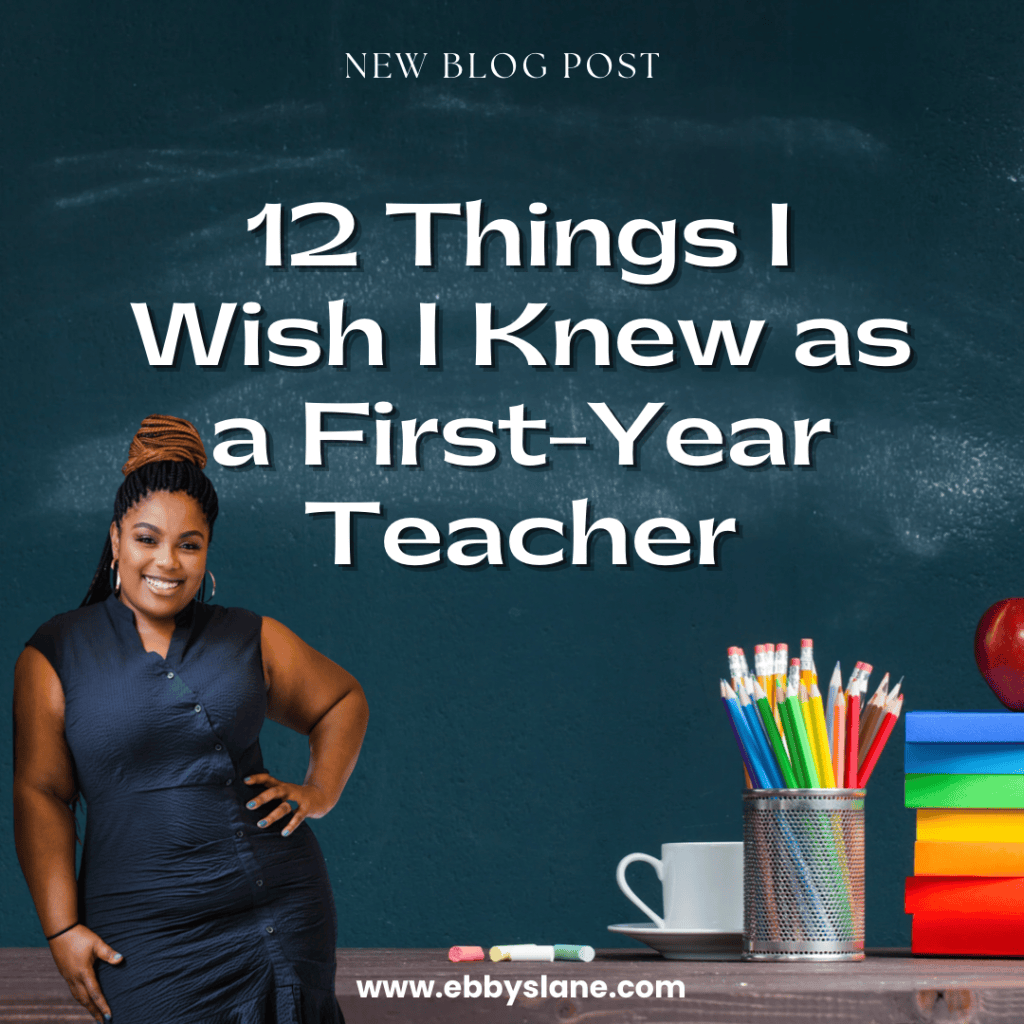 12 Things I Wish I Knew as a First-Year Teacher - Ebby's Lane
